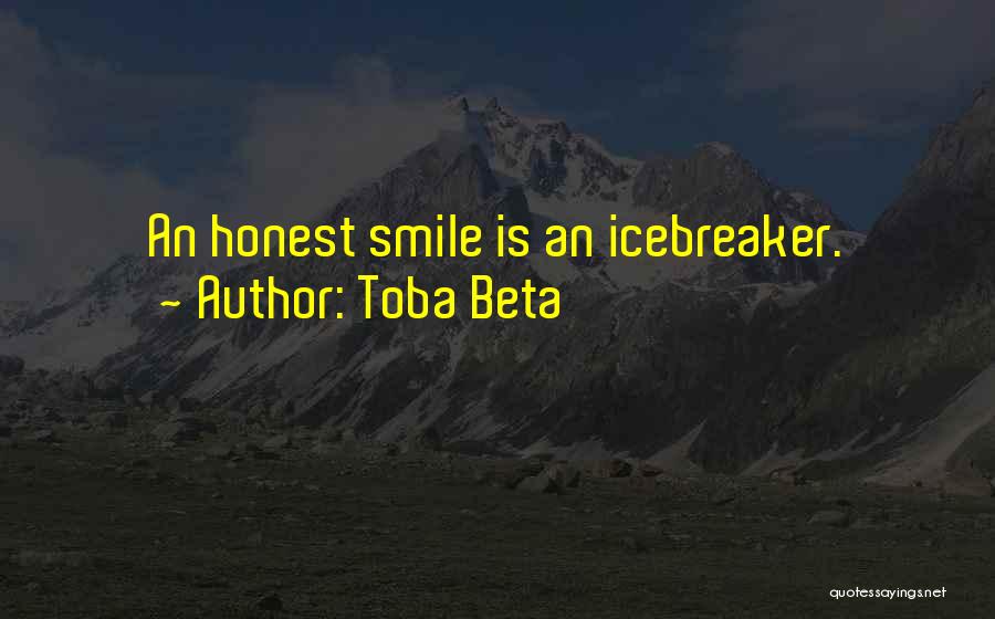 Toba Beta Quotes: An Honest Smile Is An Icebreaker.