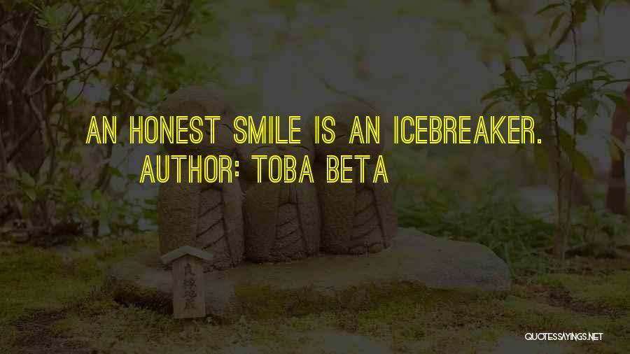 Toba Beta Quotes: An Honest Smile Is An Icebreaker.