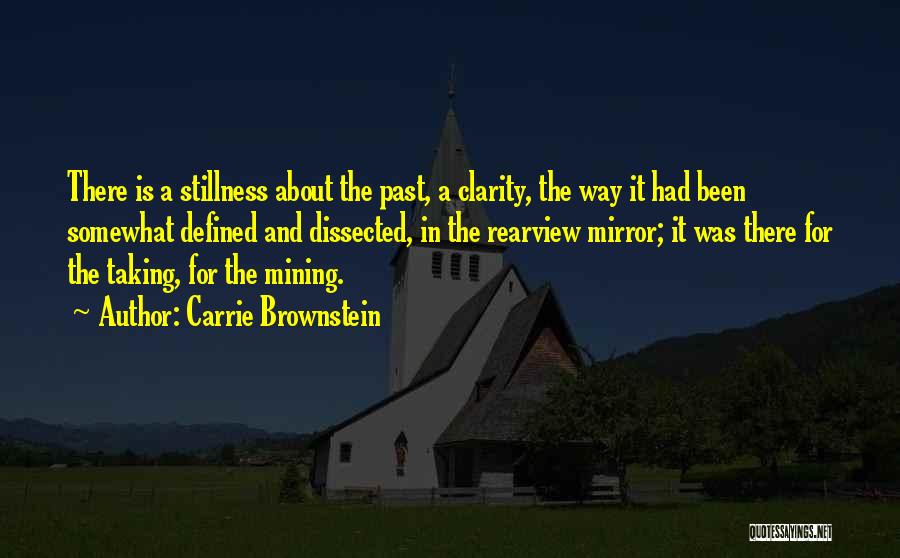 Carrie Brownstein Quotes: There Is A Stillness About The Past, A Clarity, The Way It Had Been Somewhat Defined And Dissected, In The