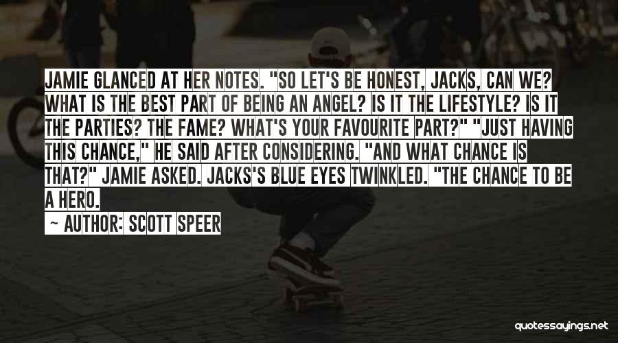 Scott Speer Quotes: Jamie Glanced At Her Notes. So Let's Be Honest, Jacks, Can We? What Is The Best Part Of Being An