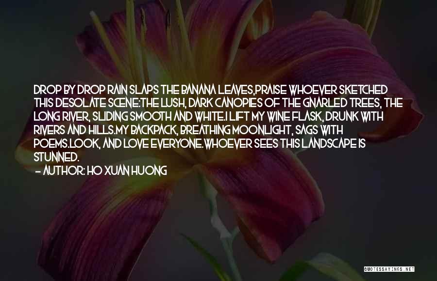 Ho Xuan Huong Quotes: Drop By Drop Rain Slaps The Banana Leaves,praise Whoever Sketched This Desolate Scene:the Lush, Dark Canopies Of The Gnarled Trees,