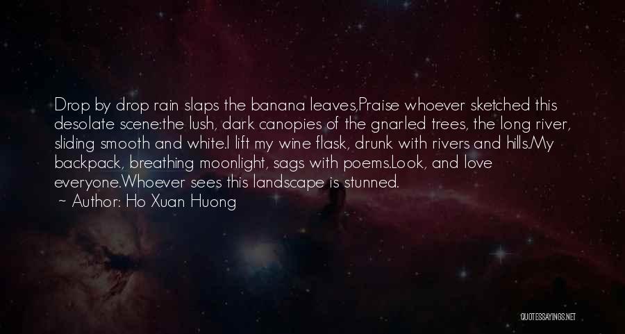Ho Xuan Huong Quotes: Drop By Drop Rain Slaps The Banana Leaves,praise Whoever Sketched This Desolate Scene:the Lush, Dark Canopies Of The Gnarled Trees,