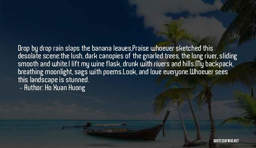 Ho Xuan Huong Quotes: Drop By Drop Rain Slaps The Banana Leaves,praise Whoever Sketched This Desolate Scene:the Lush, Dark Canopies Of The Gnarled Trees,