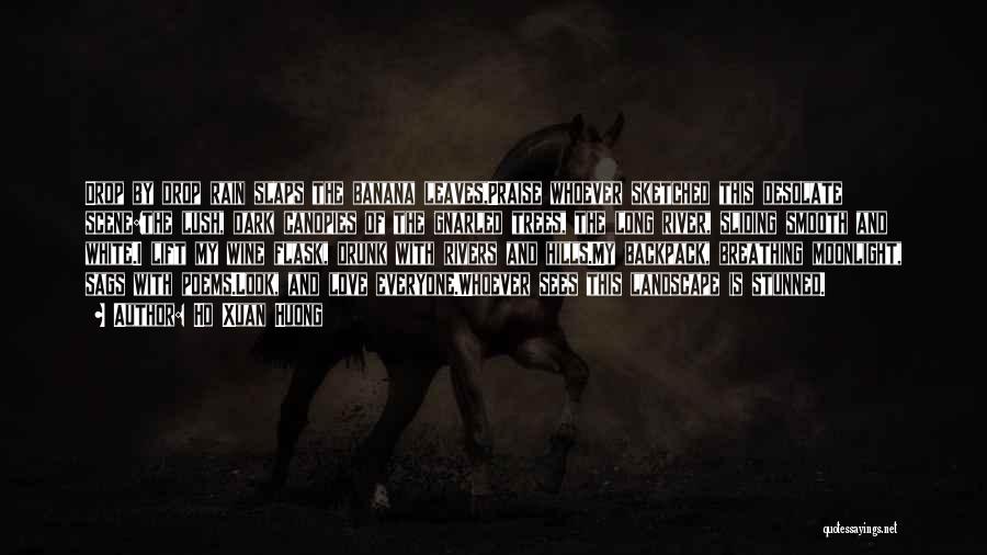 Ho Xuan Huong Quotes: Drop By Drop Rain Slaps The Banana Leaves,praise Whoever Sketched This Desolate Scene:the Lush, Dark Canopies Of The Gnarled Trees,