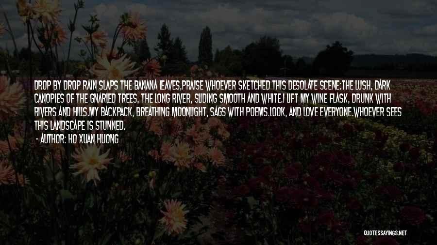 Ho Xuan Huong Quotes: Drop By Drop Rain Slaps The Banana Leaves,praise Whoever Sketched This Desolate Scene:the Lush, Dark Canopies Of The Gnarled Trees,