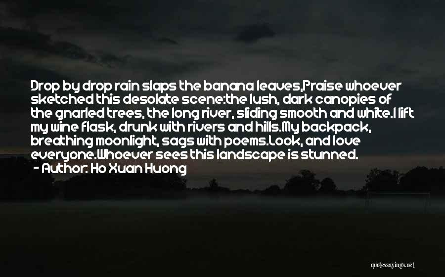 Ho Xuan Huong Quotes: Drop By Drop Rain Slaps The Banana Leaves,praise Whoever Sketched This Desolate Scene:the Lush, Dark Canopies Of The Gnarled Trees,