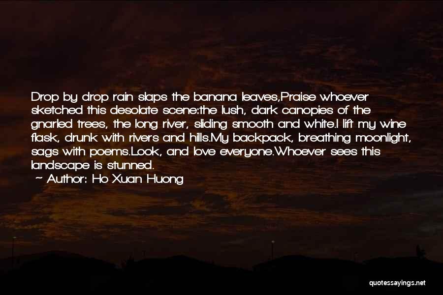 Ho Xuan Huong Quotes: Drop By Drop Rain Slaps The Banana Leaves,praise Whoever Sketched This Desolate Scene:the Lush, Dark Canopies Of The Gnarled Trees,