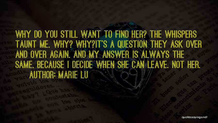 Marie Lu Quotes: Why Do You Still Want To Find Her? The Whispers Taunt Me. Why? Why?it's A Question They Ask Over And