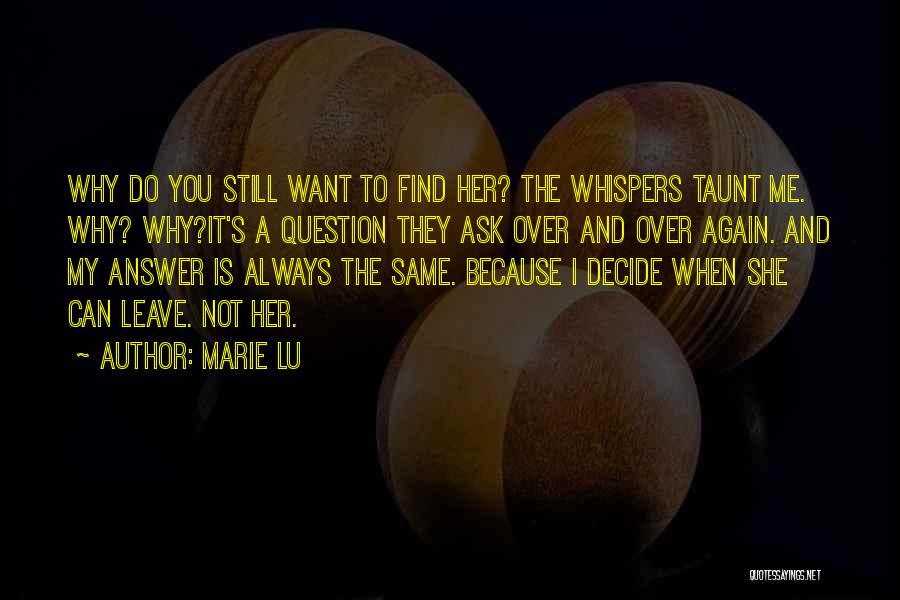 Marie Lu Quotes: Why Do You Still Want To Find Her? The Whispers Taunt Me. Why? Why?it's A Question They Ask Over And