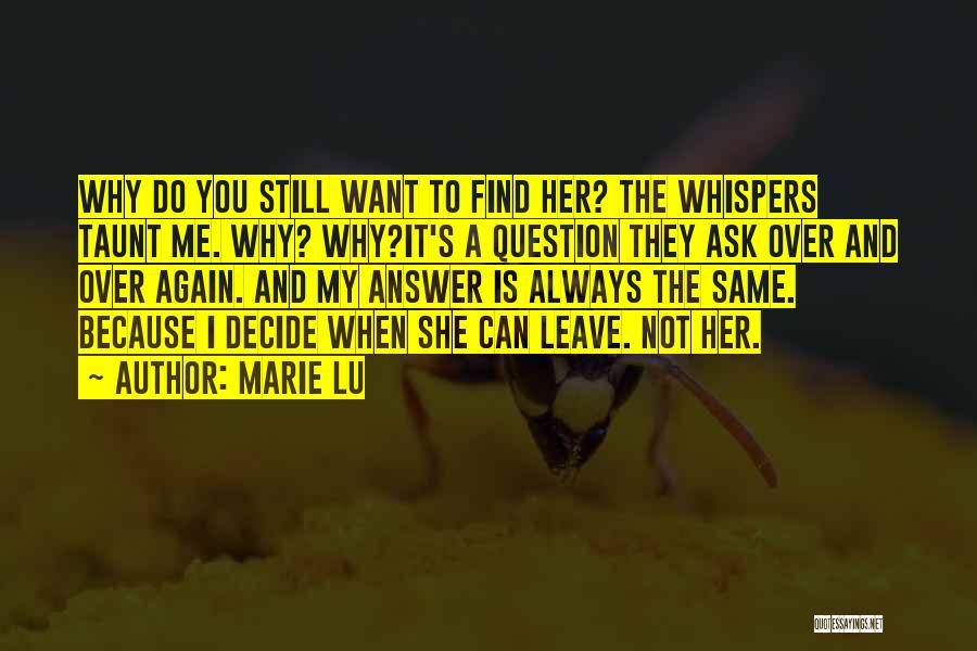 Marie Lu Quotes: Why Do You Still Want To Find Her? The Whispers Taunt Me. Why? Why?it's A Question They Ask Over And