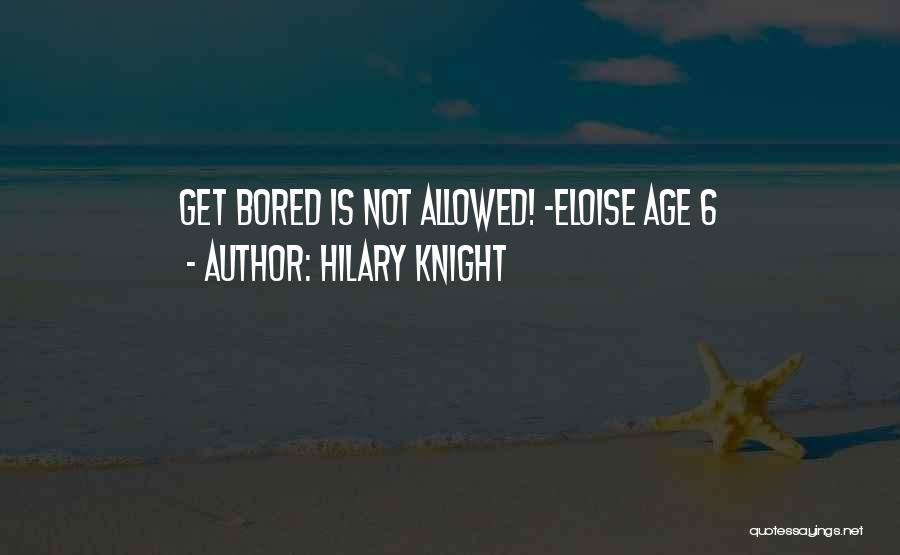 Hilary Knight Quotes: Get Bored Is Not Allowed! -eloise Age 6