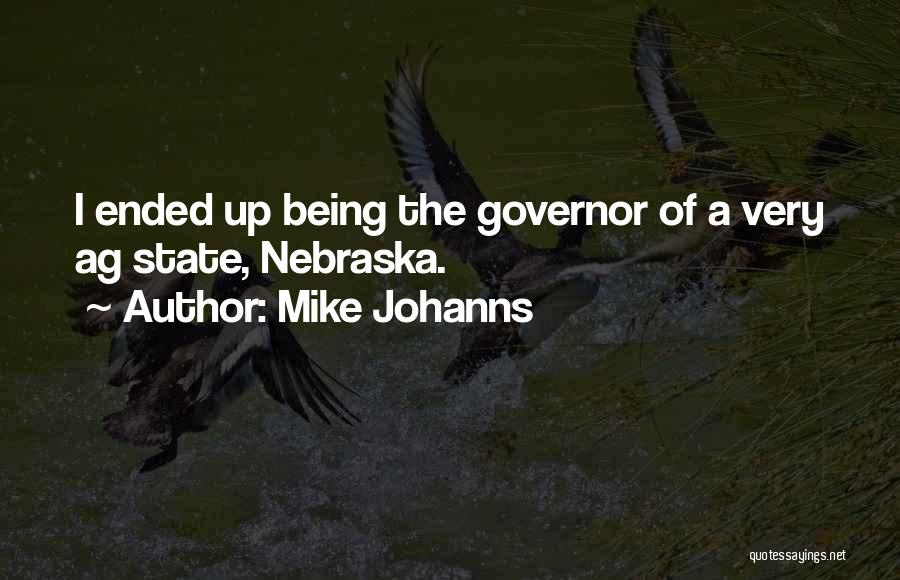 Mike Johanns Quotes: I Ended Up Being The Governor Of A Very Ag State, Nebraska.