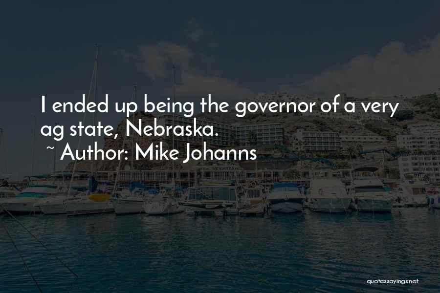 Mike Johanns Quotes: I Ended Up Being The Governor Of A Very Ag State, Nebraska.