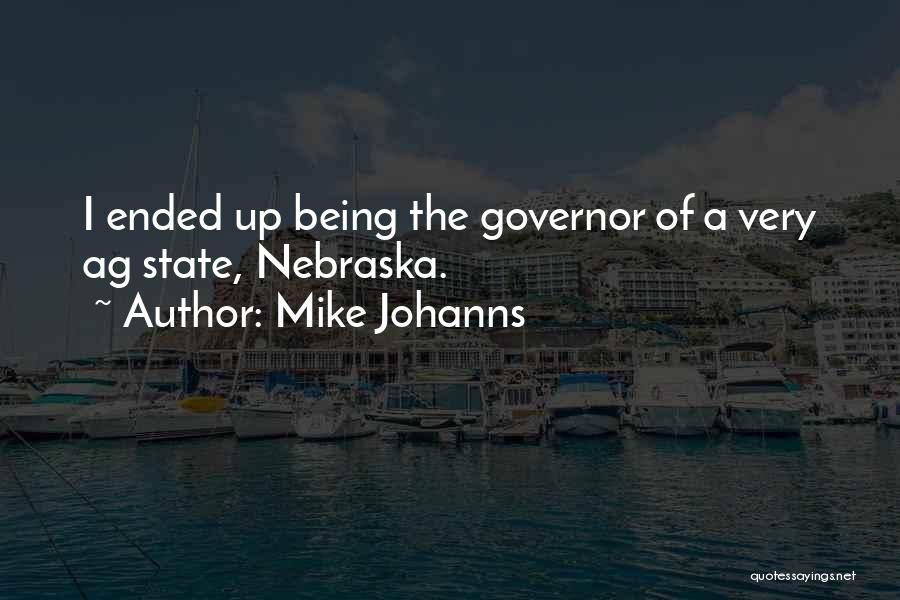 Mike Johanns Quotes: I Ended Up Being The Governor Of A Very Ag State, Nebraska.