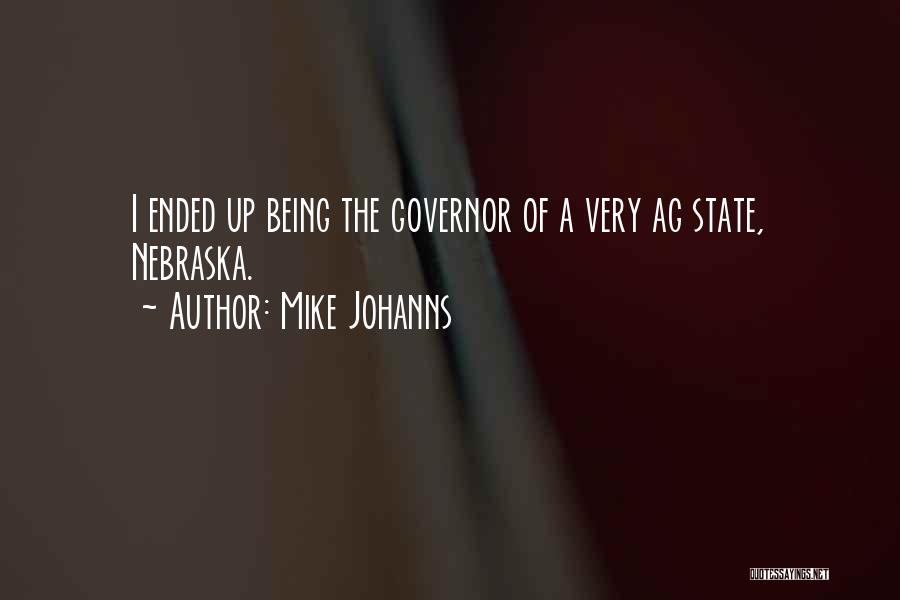 Mike Johanns Quotes: I Ended Up Being The Governor Of A Very Ag State, Nebraska.