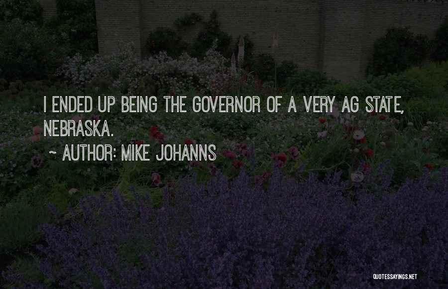 Mike Johanns Quotes: I Ended Up Being The Governor Of A Very Ag State, Nebraska.