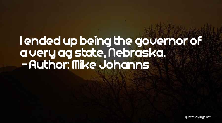 Mike Johanns Quotes: I Ended Up Being The Governor Of A Very Ag State, Nebraska.