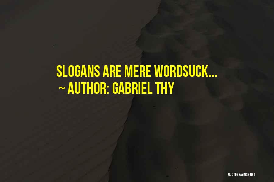 Gabriel Thy Quotes: Slogans Are Mere Wordsuck...