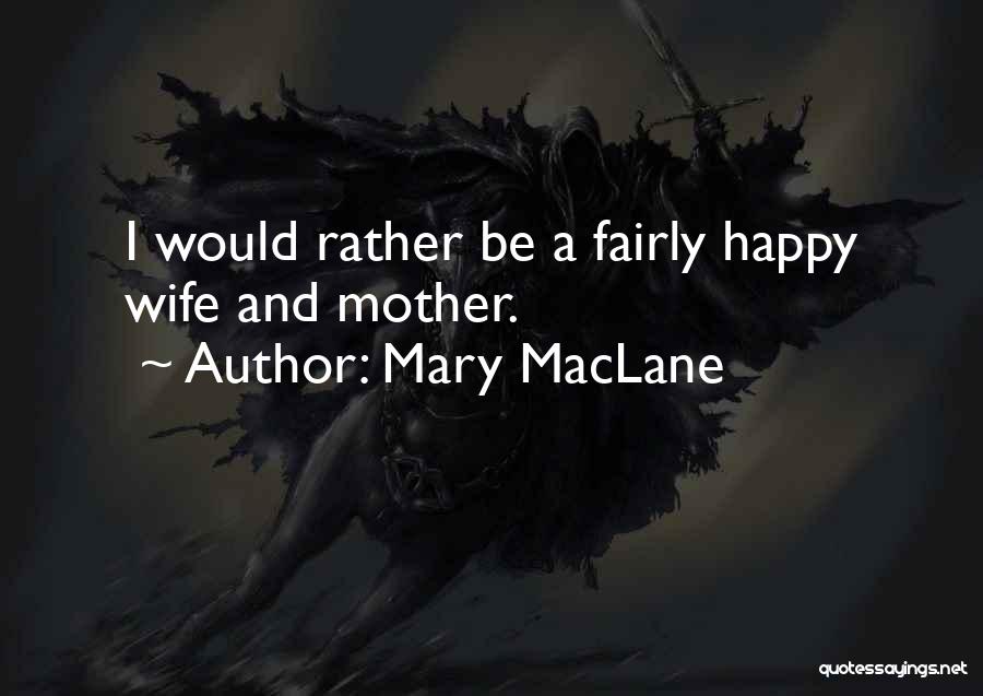 Mary MacLane Quotes: I Would Rather Be A Fairly Happy Wife And Mother.