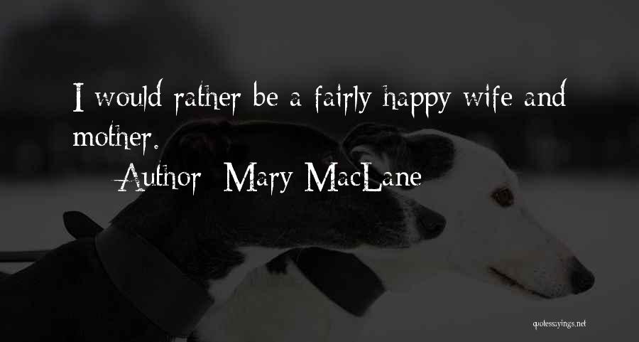 Mary MacLane Quotes: I Would Rather Be A Fairly Happy Wife And Mother.