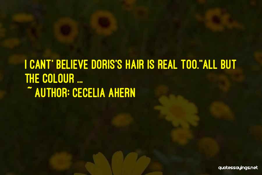Cecelia Ahern Quotes: I Cant' Believe Doris's Hair Is Real Too.''all But The Colour ...