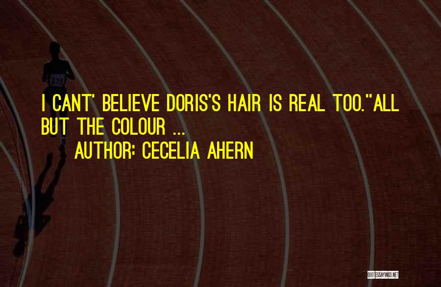 Cecelia Ahern Quotes: I Cant' Believe Doris's Hair Is Real Too.''all But The Colour ...