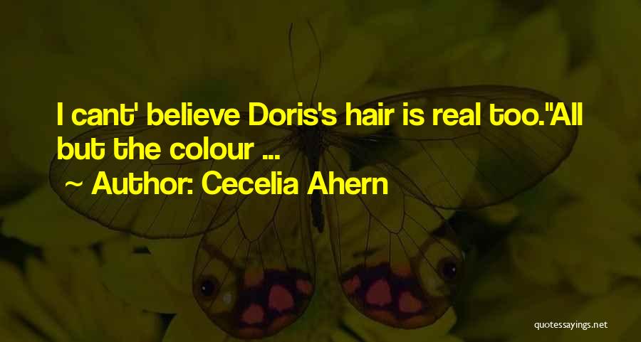 Cecelia Ahern Quotes: I Cant' Believe Doris's Hair Is Real Too.''all But The Colour ...