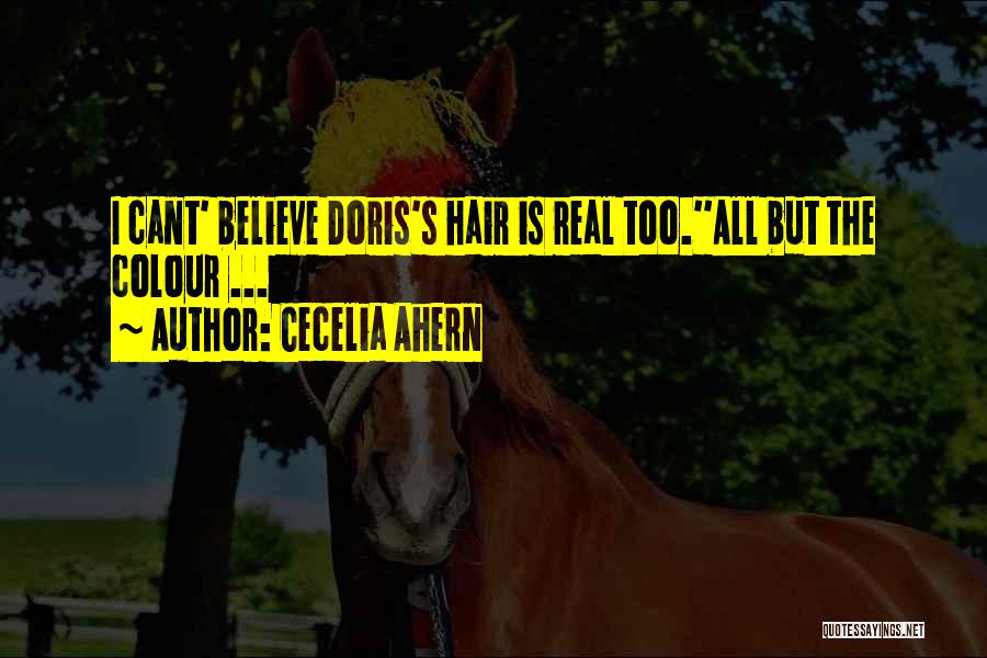 Cecelia Ahern Quotes: I Cant' Believe Doris's Hair Is Real Too.''all But The Colour ...