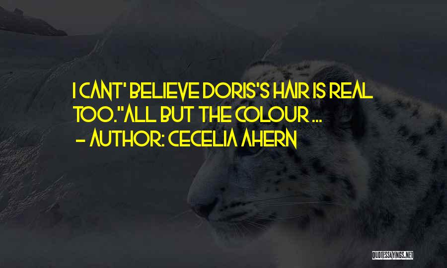 Cecelia Ahern Quotes: I Cant' Believe Doris's Hair Is Real Too.''all But The Colour ...