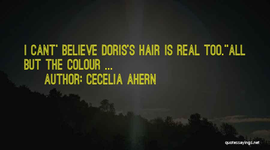 Cecelia Ahern Quotes: I Cant' Believe Doris's Hair Is Real Too.''all But The Colour ...
