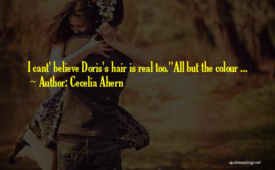 Cecelia Ahern Quotes: I Cant' Believe Doris's Hair Is Real Too.''all But The Colour ...