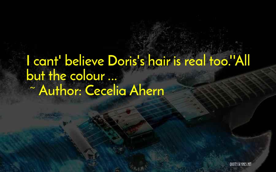 Cecelia Ahern Quotes: I Cant' Believe Doris's Hair Is Real Too.''all But The Colour ...
