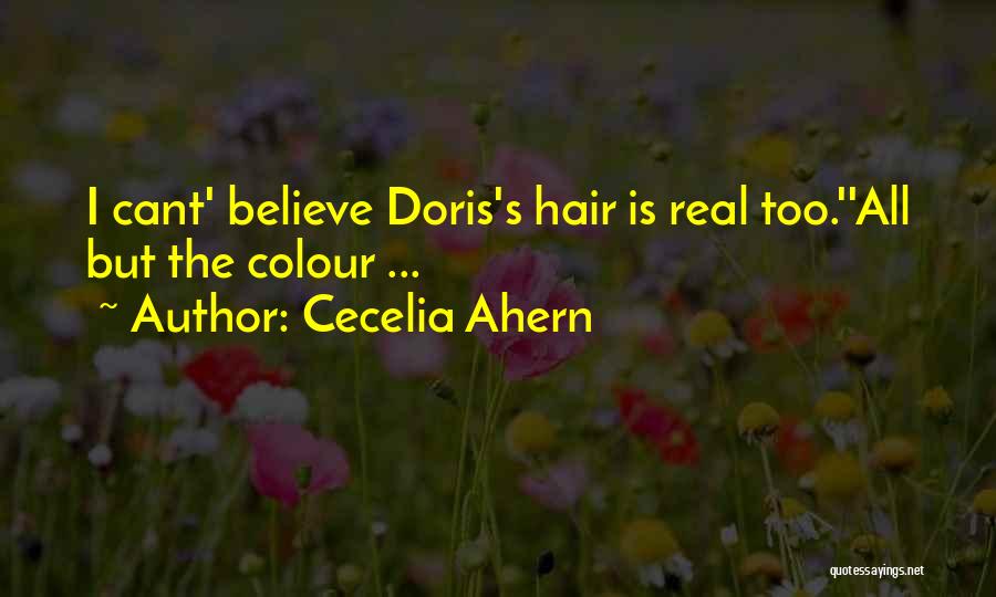 Cecelia Ahern Quotes: I Cant' Believe Doris's Hair Is Real Too.''all But The Colour ...