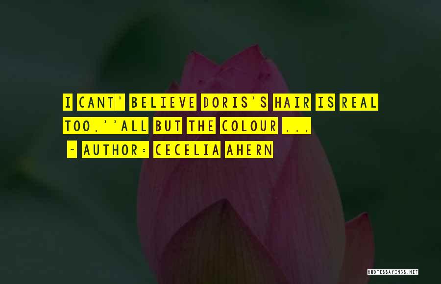 Cecelia Ahern Quotes: I Cant' Believe Doris's Hair Is Real Too.''all But The Colour ...