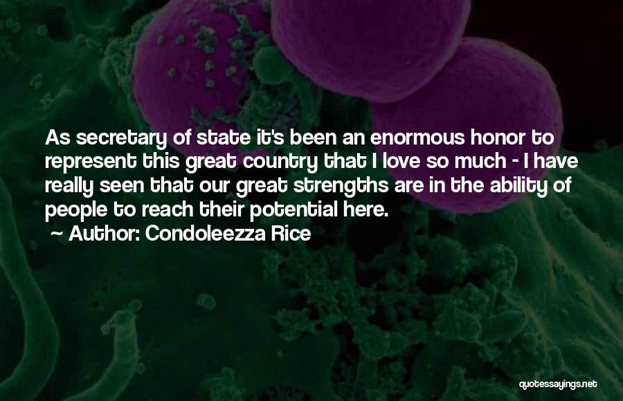 Condoleezza Rice Quotes: As Secretary Of State It's Been An Enormous Honor To Represent This Great Country That I Love So Much -