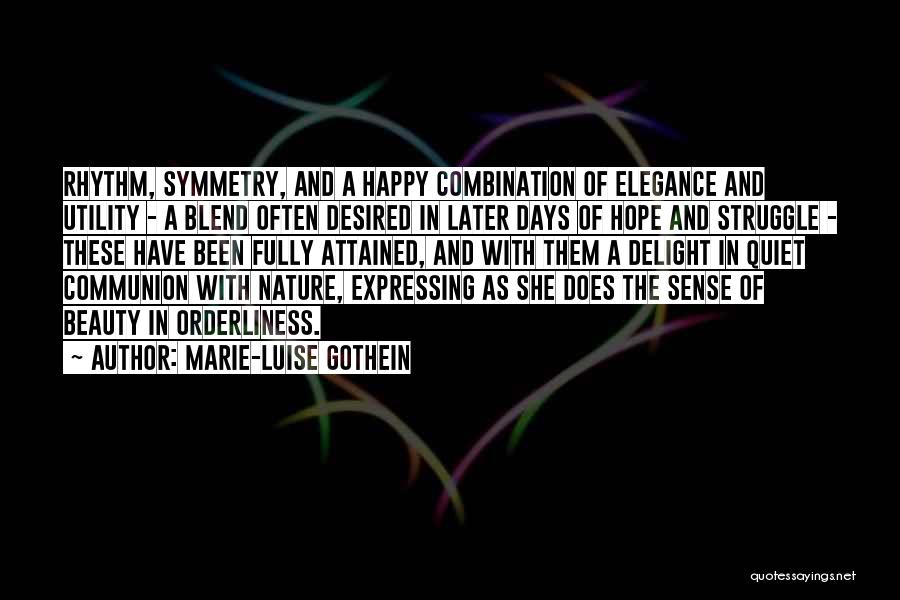 Marie-Luise Gothein Quotes: Rhythm, Symmetry, And A Happy Combination Of Elegance And Utility - A Blend Often Desired In Later Days Of Hope