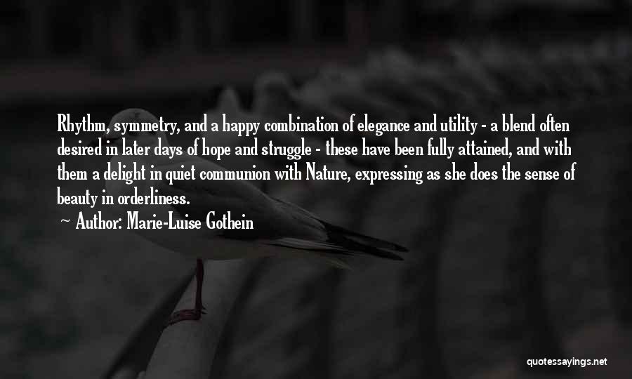 Marie-Luise Gothein Quotes: Rhythm, Symmetry, And A Happy Combination Of Elegance And Utility - A Blend Often Desired In Later Days Of Hope