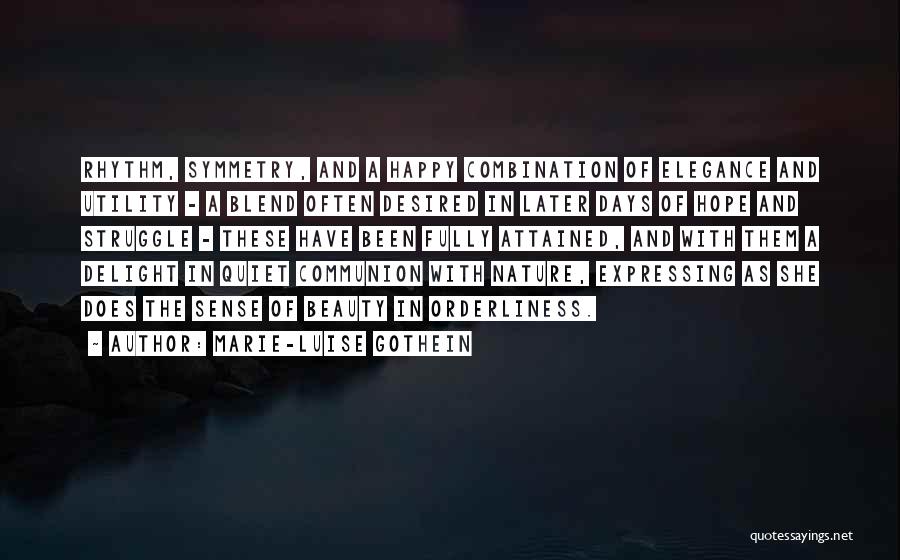 Marie-Luise Gothein Quotes: Rhythm, Symmetry, And A Happy Combination Of Elegance And Utility - A Blend Often Desired In Later Days Of Hope