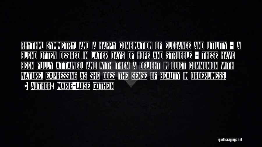 Marie-Luise Gothein Quotes: Rhythm, Symmetry, And A Happy Combination Of Elegance And Utility - A Blend Often Desired In Later Days Of Hope