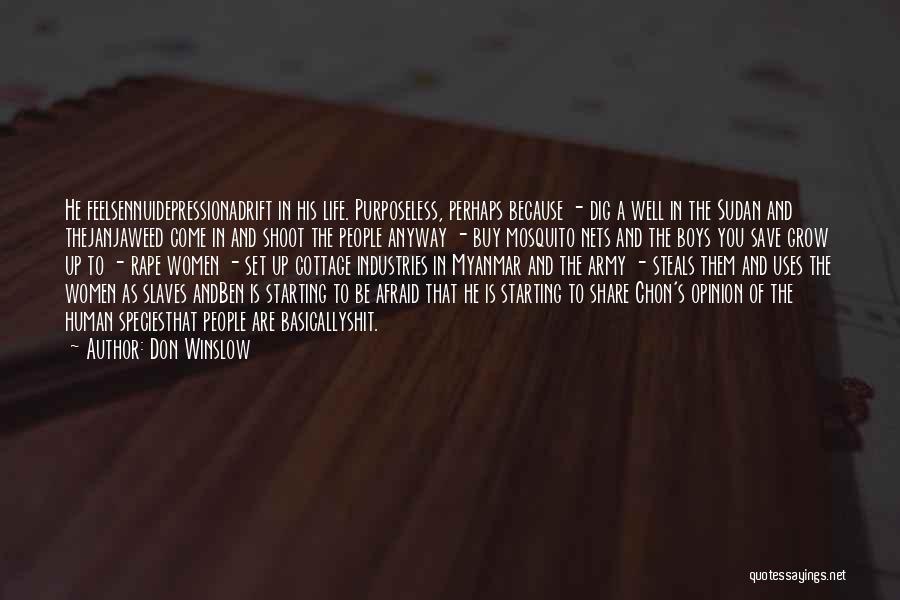 Don Winslow Quotes: He Feelsennuidepressionadrift In His Life. Purposeless, Perhaps Because - Dig A Well In The Sudan And Thejanjaweed Come In And