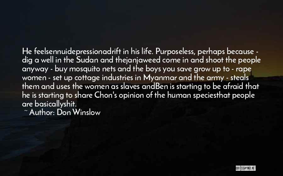 Don Winslow Quotes: He Feelsennuidepressionadrift In His Life. Purposeless, Perhaps Because - Dig A Well In The Sudan And Thejanjaweed Come In And