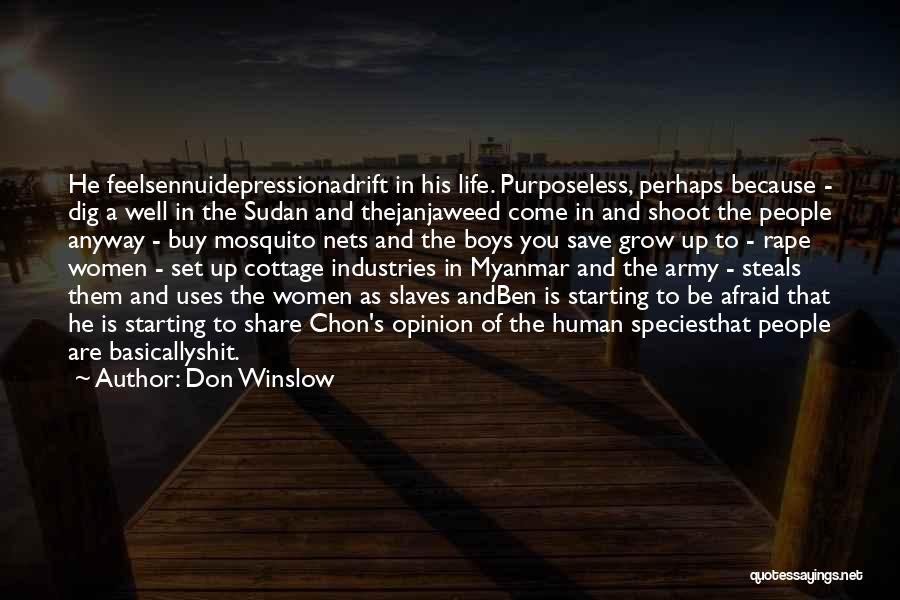 Don Winslow Quotes: He Feelsennuidepressionadrift In His Life. Purposeless, Perhaps Because - Dig A Well In The Sudan And Thejanjaweed Come In And