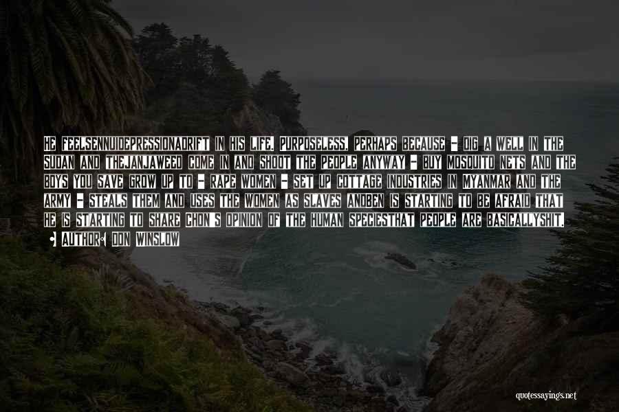 Don Winslow Quotes: He Feelsennuidepressionadrift In His Life. Purposeless, Perhaps Because - Dig A Well In The Sudan And Thejanjaweed Come In And