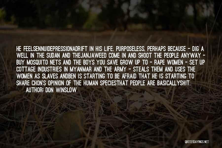 Don Winslow Quotes: He Feelsennuidepressionadrift In His Life. Purposeless, Perhaps Because - Dig A Well In The Sudan And Thejanjaweed Come In And