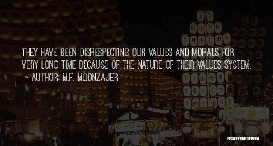 M.F. Moonzajer Quotes: They Have Been Disrespecting Our Values And Morals For Very Long Time Because Of The Nature Of Their Values System.