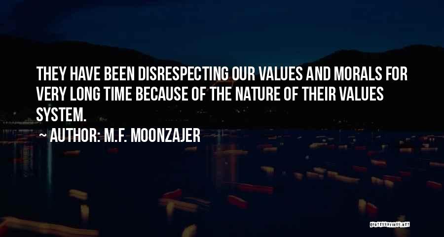 M.F. Moonzajer Quotes: They Have Been Disrespecting Our Values And Morals For Very Long Time Because Of The Nature Of Their Values System.