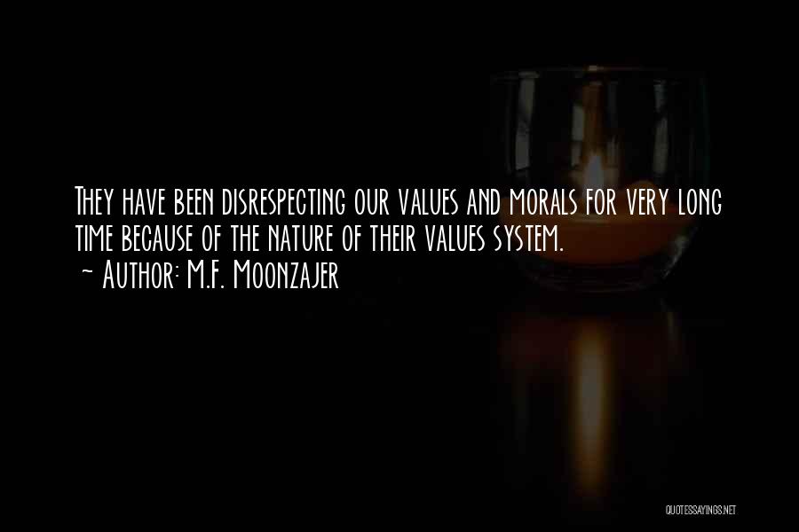M.F. Moonzajer Quotes: They Have Been Disrespecting Our Values And Morals For Very Long Time Because Of The Nature Of Their Values System.