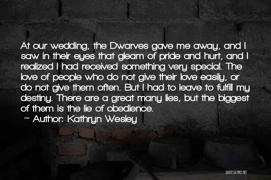 Kathryn Wesley Quotes: At Our Wedding, The Dwarves Gave Me Away, And I Saw In Their Eyes That Gleam Of Pride And Hurt,