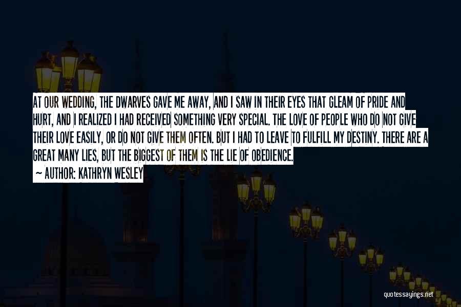 Kathryn Wesley Quotes: At Our Wedding, The Dwarves Gave Me Away, And I Saw In Their Eyes That Gleam Of Pride And Hurt,