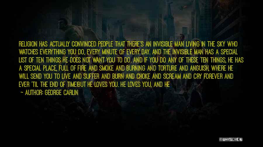 George Carlin Quotes: Religion Has Actually Convinced People That There's An Invisible Man Living In The Sky Who Watches Everything You Do, Every